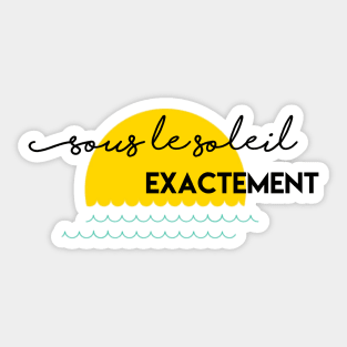 Sous le soleil exactement Sticker